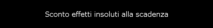 Sconto effetti insoluti alla scadenza